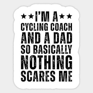 I'M A Cycling Coach And A Dad So Basically Nothing Scares Me Sticker